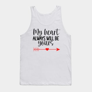 My Heart Will Always Be Yours. Cute Quote For The Lovers Out There. Tank Top